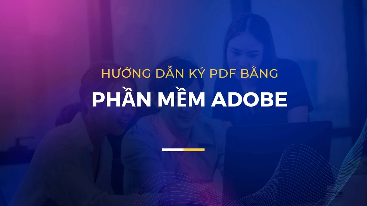 Hướng dẫn ký PDF bằng phần mềm Adobe