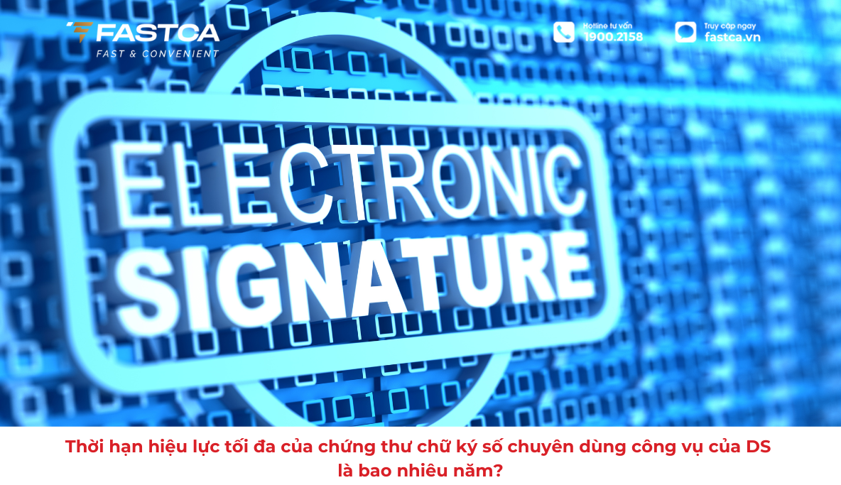 Thời hạn hiệu lực tối đa của chứng thư chữ ký số chuyên dùng công vụ của DS là bao nhiêu năm?