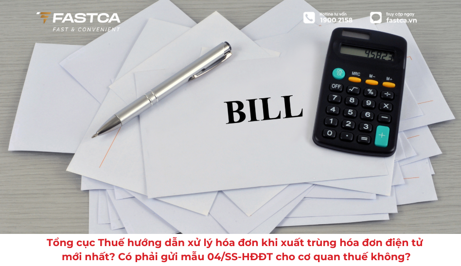 Tổng cục Thuế hướng dẫn xử lý hóa đơn khi xuất trùng hóa đơn điện tử mới nhất? Có phải gửi mẫu 04/SS-HĐĐT cho cơ quan thuế không?