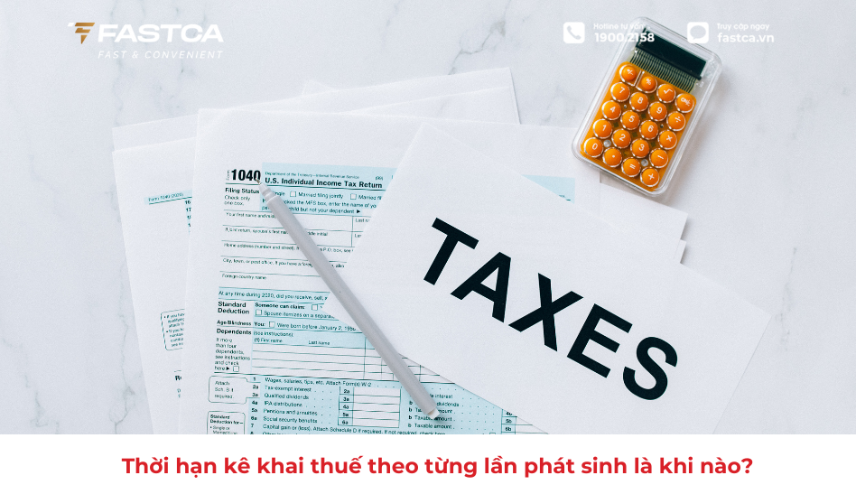 Thời hạn kê khai thuế theo từng lần phát sinh là khi nào?