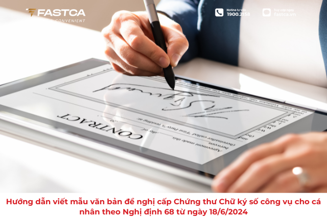 Hướng dẫn viết mẫu văn bản đề nghị cấp Chứng thư Chữ ký số công vụ cho cá nhân theo Nghị định 68 từ ngày 18/6/2024