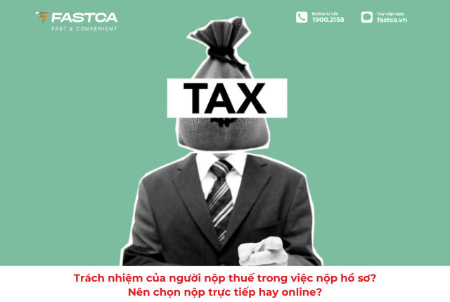 Trách nhiệm của người nộp thuế trong việc nộp hồ sơ: Nên chọn nộp trực tiếp hay online?