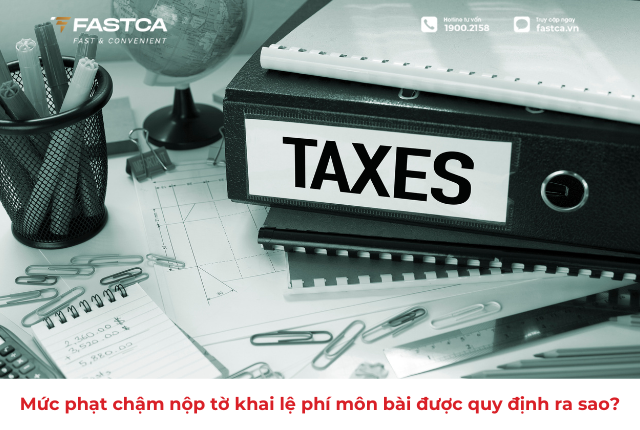 Mức phạt chậm nộp tờ khai lệ phí môn bài được quy định ra sao?