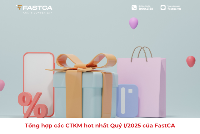 Tổng hợp các chương trình khuyến mãi hot nhất quý I/2025 của FastCA