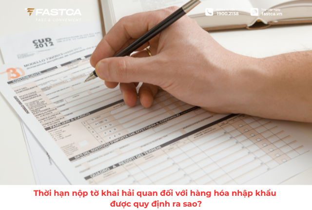 Thời hạn nộp tờ khai hải quan đối với hàng hóa nhập khẩu được quy định ra sao?