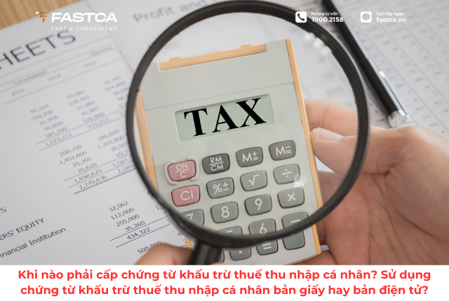 Khi nào phải cấp chứng từ khấu trừ thuế thu nhập cá nhân? Sử dụng chứng từ khấu trừ thuế thu nhập cá nhân bản giấy hay bản điện tử?