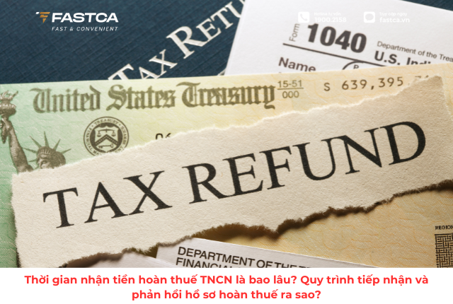 Thời gian nhận tiền hoàn thuế TNCN là bao lâu? Quy trình tiếp nhận và phản hồi hồ sơ hoàn thuế ra sao?