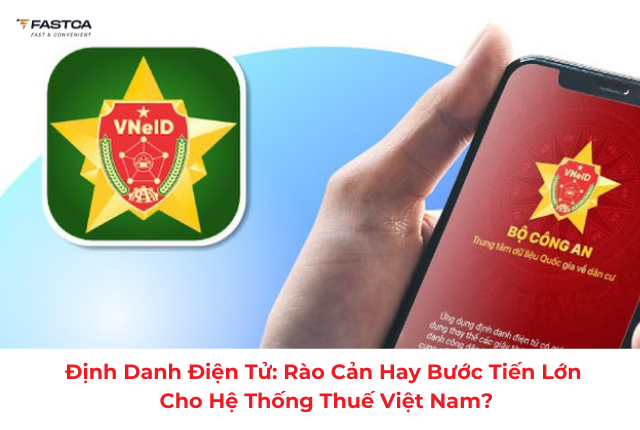 Định danh điện tử cho doanh nghiệp: Rào cản hay bước tiến lớn cho hệ thống Thuế Vệt Nam?