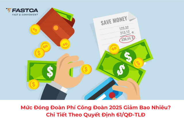 Mức đóng đoàn phí công đoàn 2025 giảm bao nhiêu? Chi tiết theo quyết định 61/QĐ-TLĐ