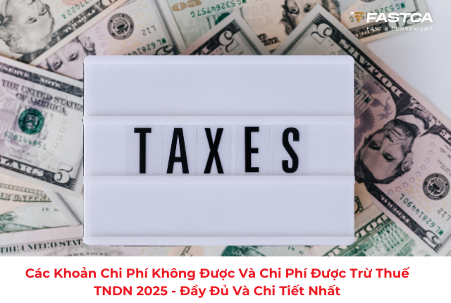 Các khoản chi phí không được và chi phí được trừ thuế TNDN 2025 - Đầy đủ và chi tiết nhất
