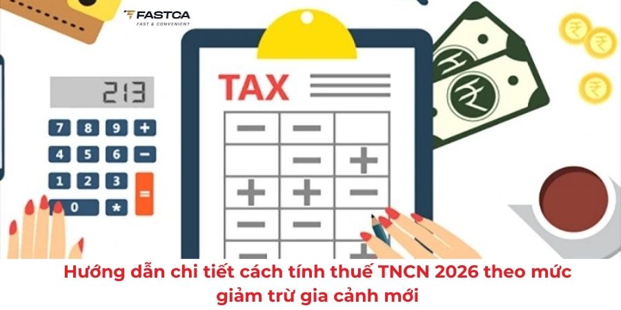 Hướng dẫn chi tiết cách tính thuế TNCN 2026 theo mức giảm trừ gia cảnh mới