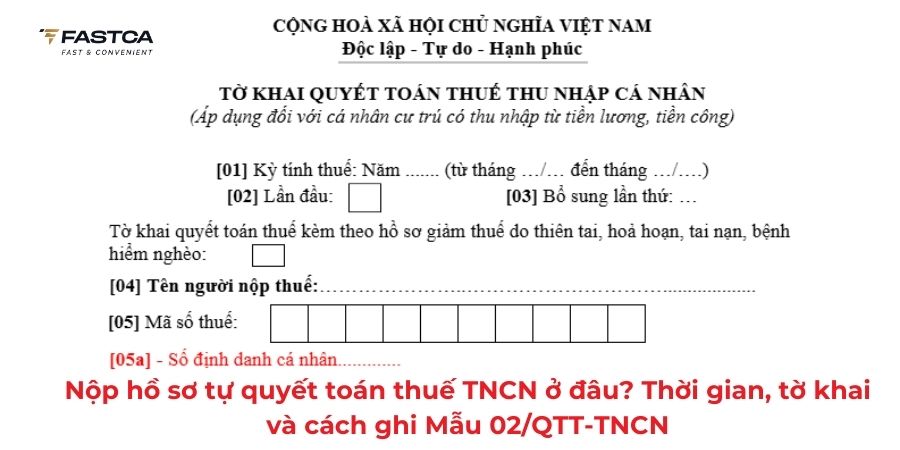 Nộp hồ sơ tự quyết toán thuế TNCN ở đâu? Thời gian, tờ khai và cách ghi Mẫu 02/QTT-TNCN