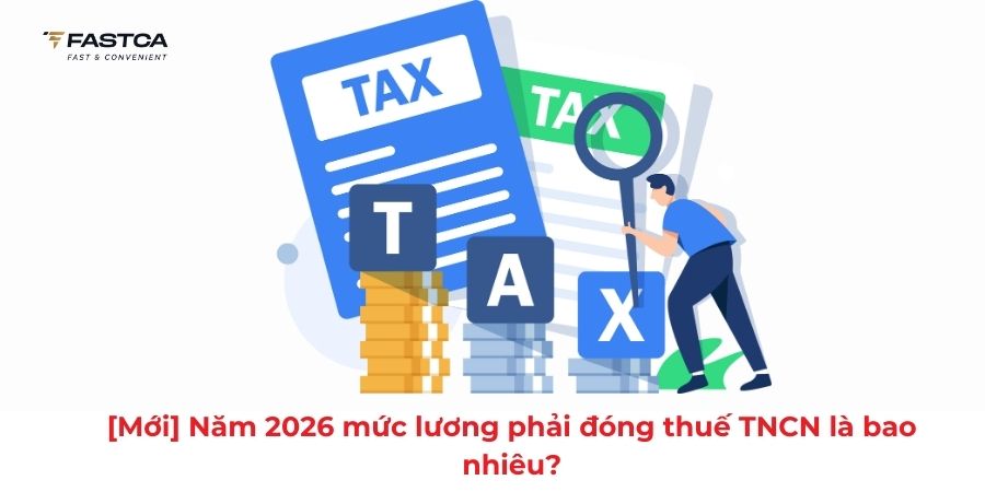 [Mới] Năm 2026 mức lương phải đóng thuế TNCN là bao nhiêu?
